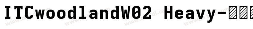 ITCwoodlandW02 Heavy字体转换